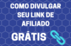 Como Divulgar Links de Afiliados